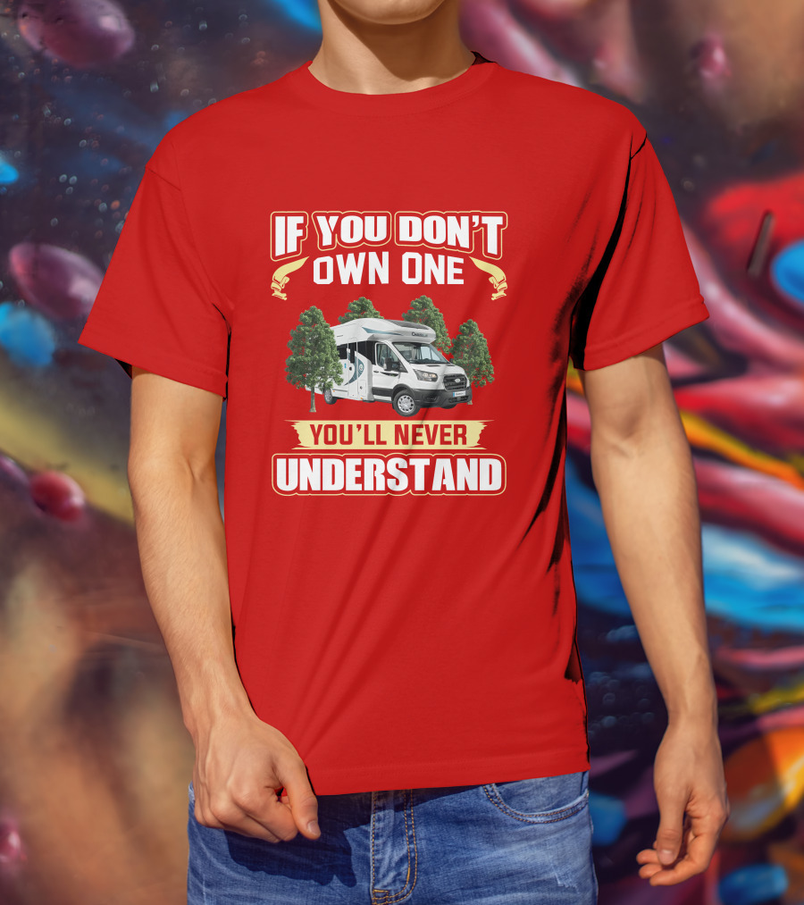 If You Don't Own One You'll Never Understand Chausson Camper T-Shirt