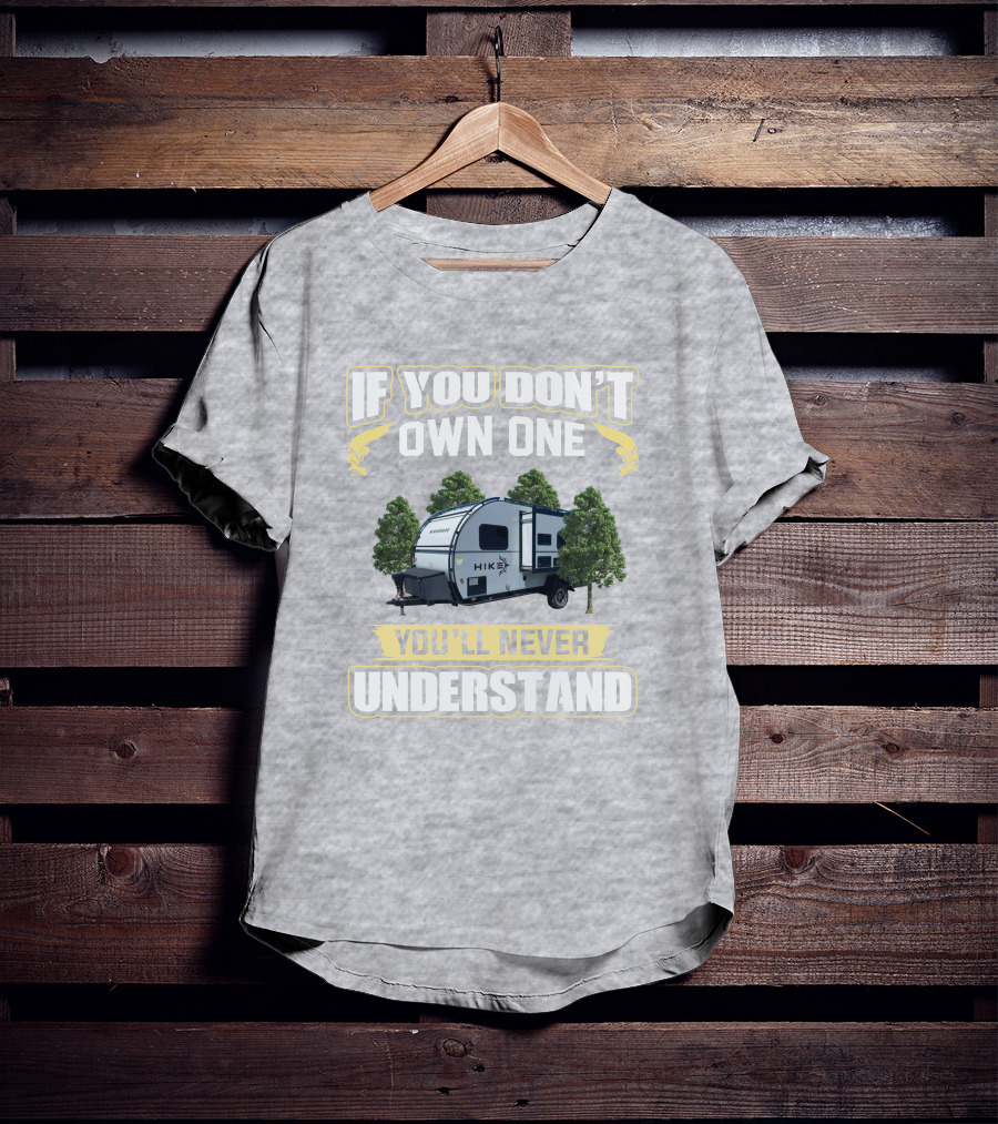 If You Don’t Own One Winnebago Hike RV You’ll Never Understand T-Shirt