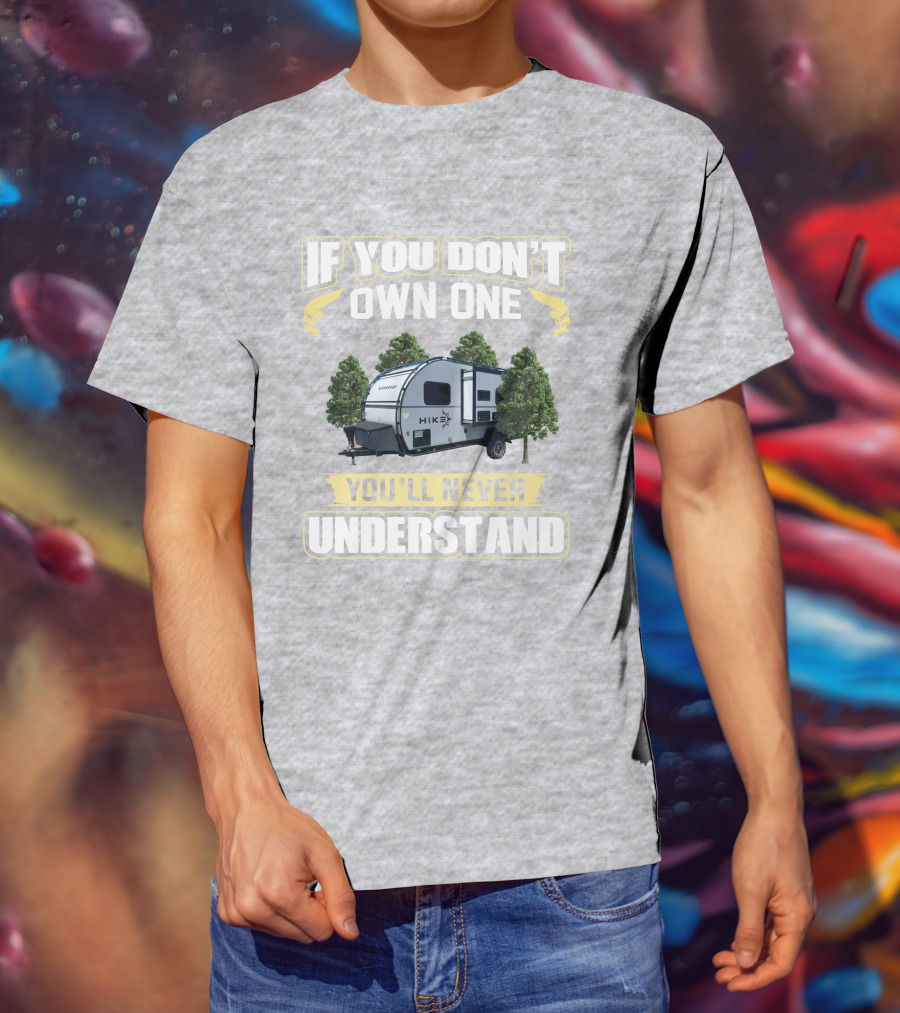 If You Don’t Own One Winnebago Hike RV You’ll Never Understand T-Shirt