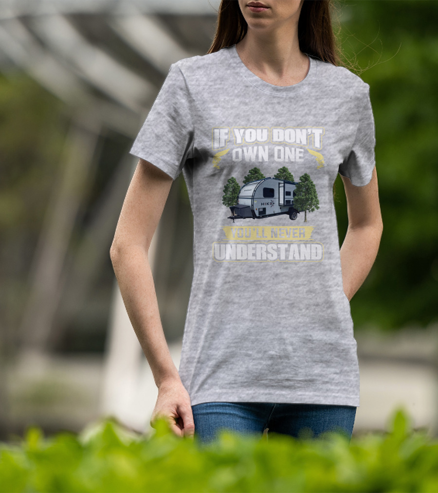 If You Don’t Own One Winnebago Hike RV You’ll Never Understand T-Shirt