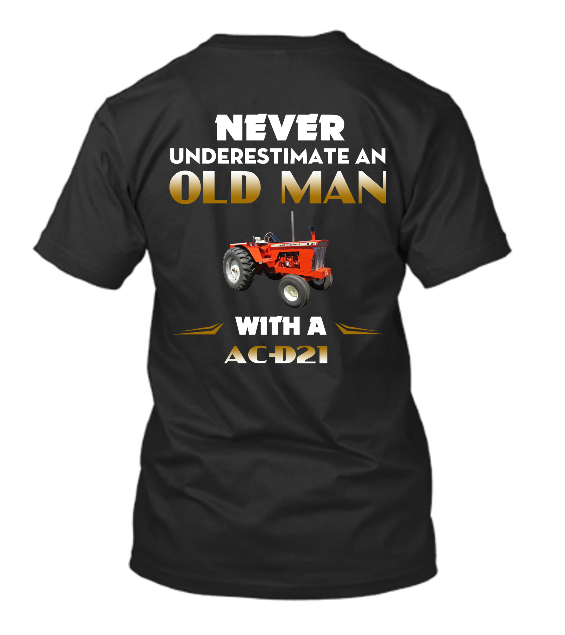 Never Underestimate An Old Man With A AC-D21 Tractor T-Shirt