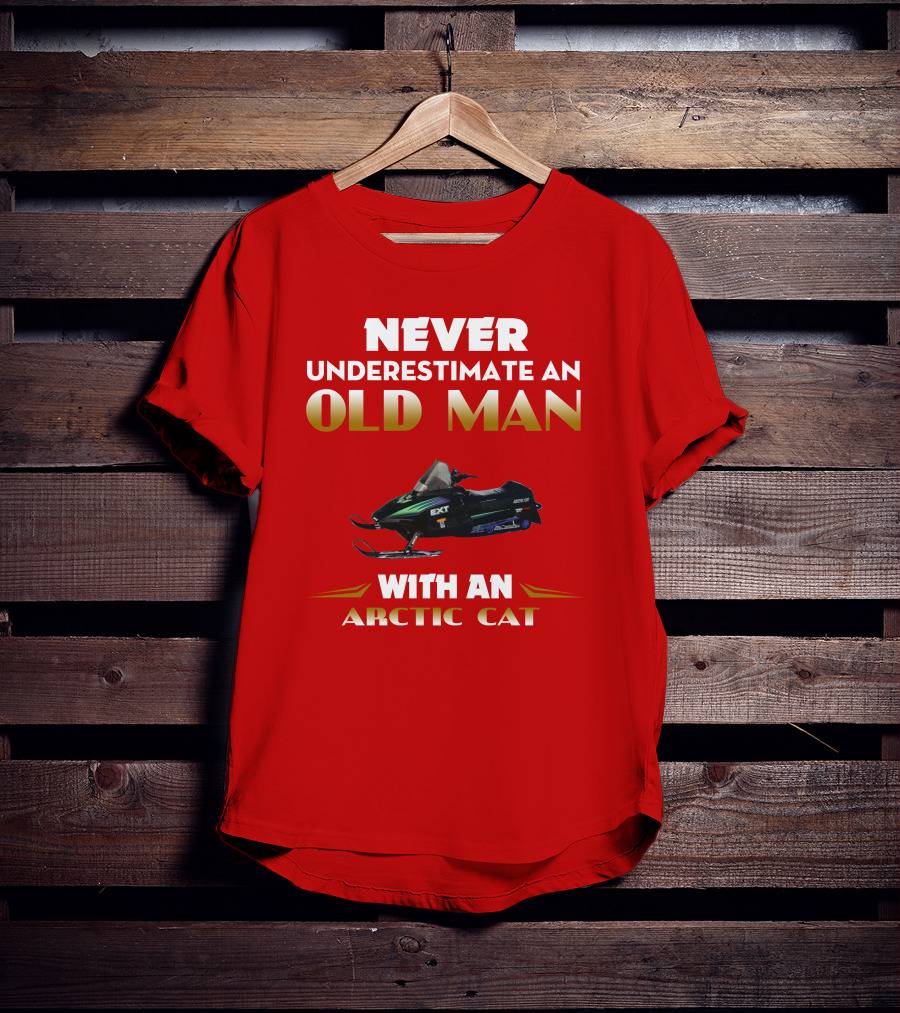 NEVER UNDERESTIMATE AN OLD MAN WITH AN ARCTIC CAT EXT T-Shirt