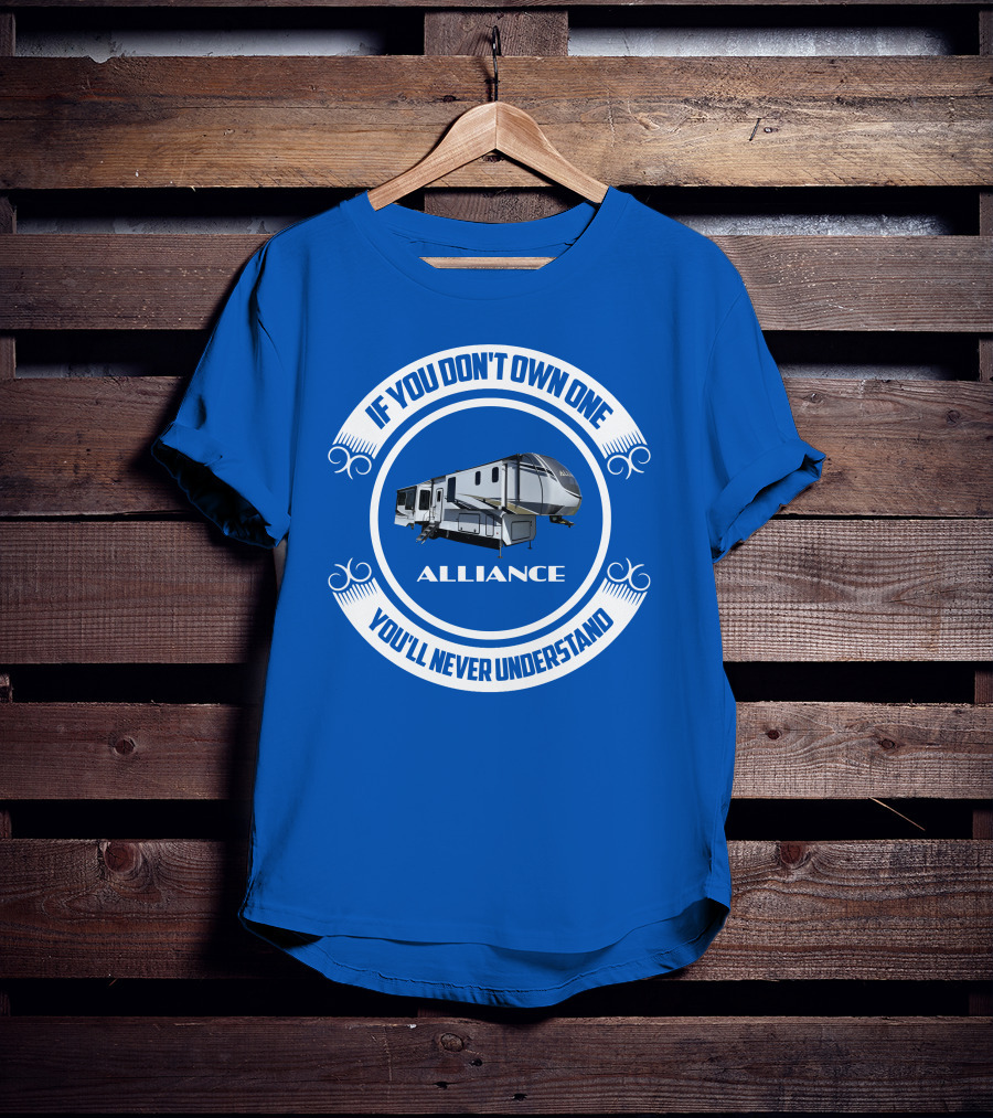 If You Don't Own One Alliance You'll Never Understand T-Shirt