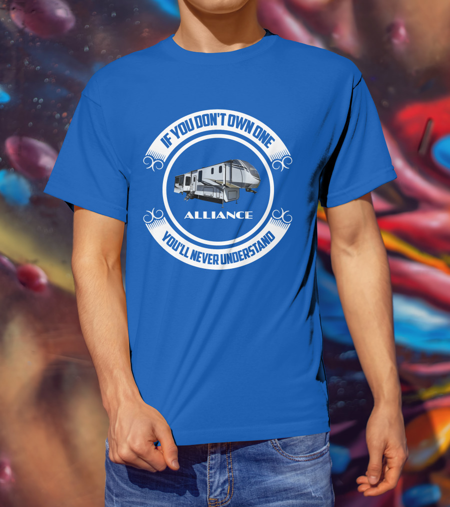 If You Don't Own One Alliance You'll Never Understand T-Shirt
