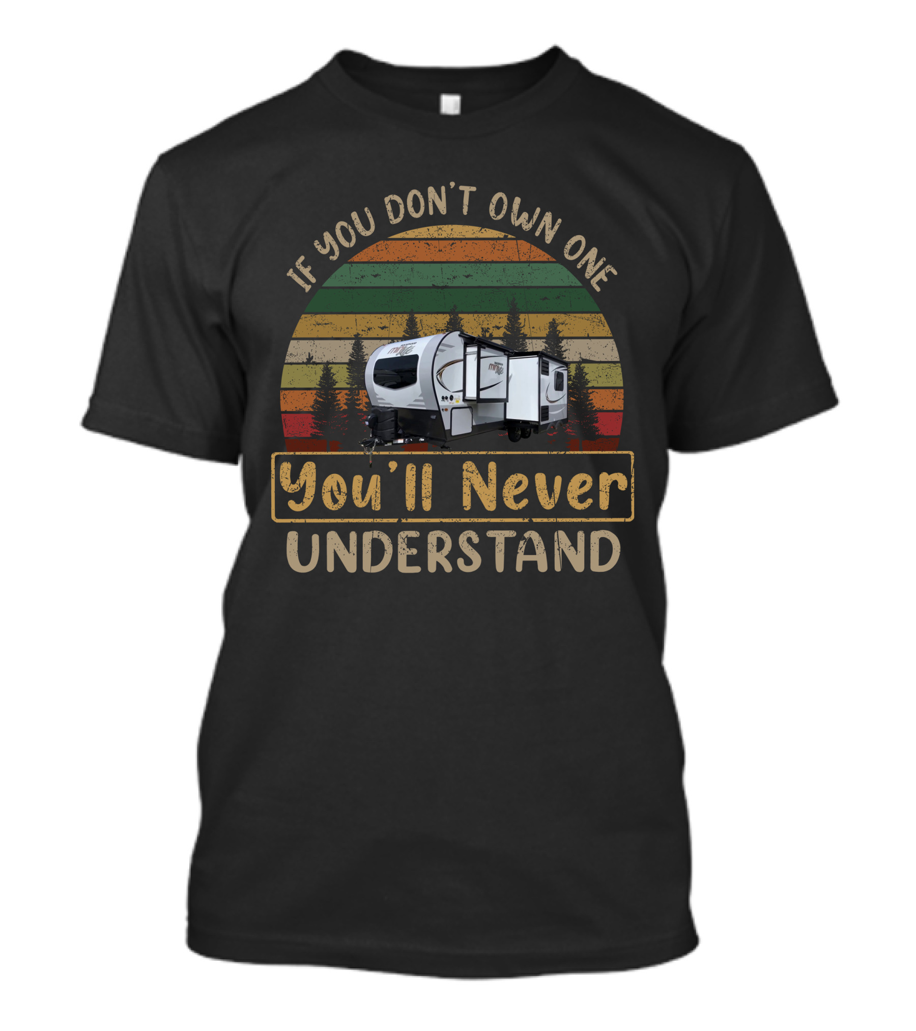Rockwood Mini Lite 2511S If You Don't Own One You'll Never Understand T-Shirt