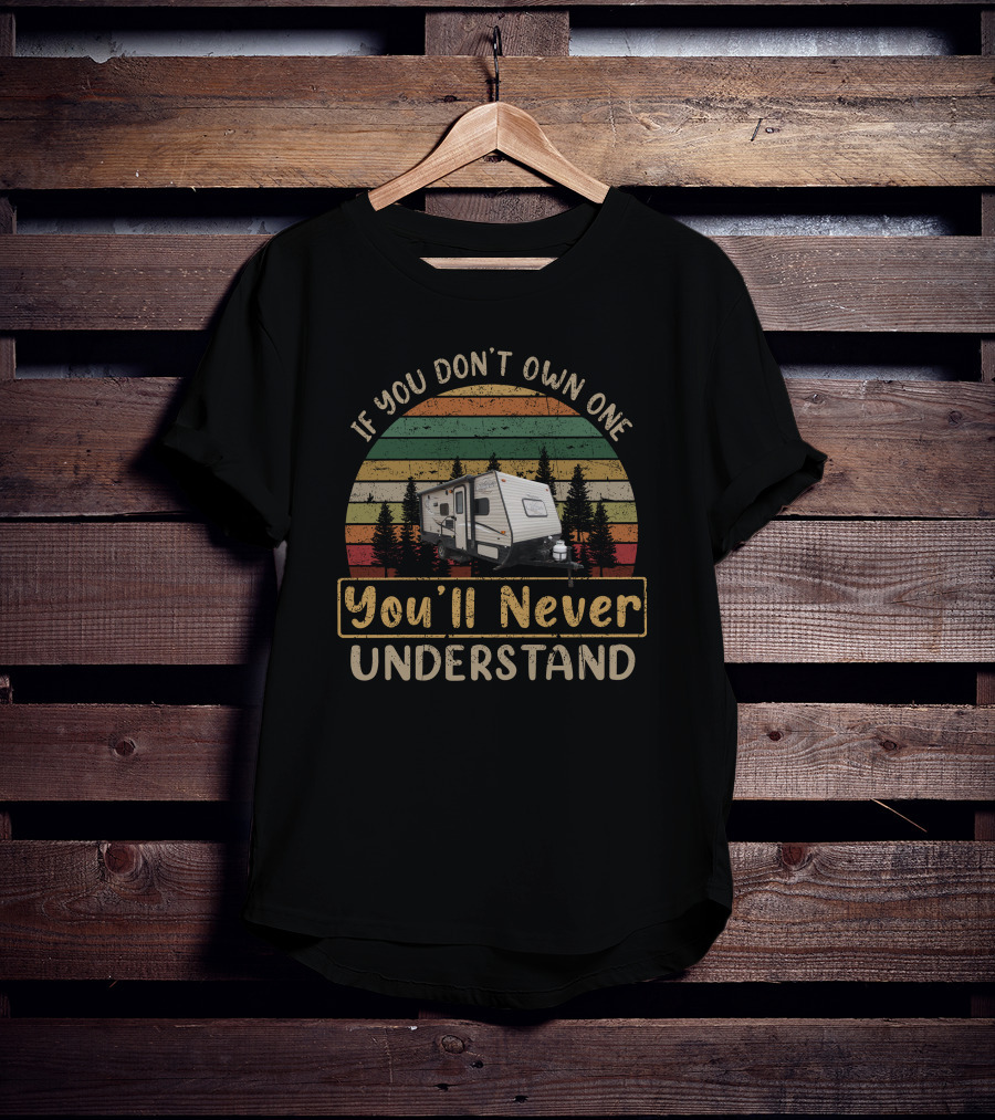 If You Don't Own One You'll Never Understand Coachmen Clipper 17BH T-Shirt