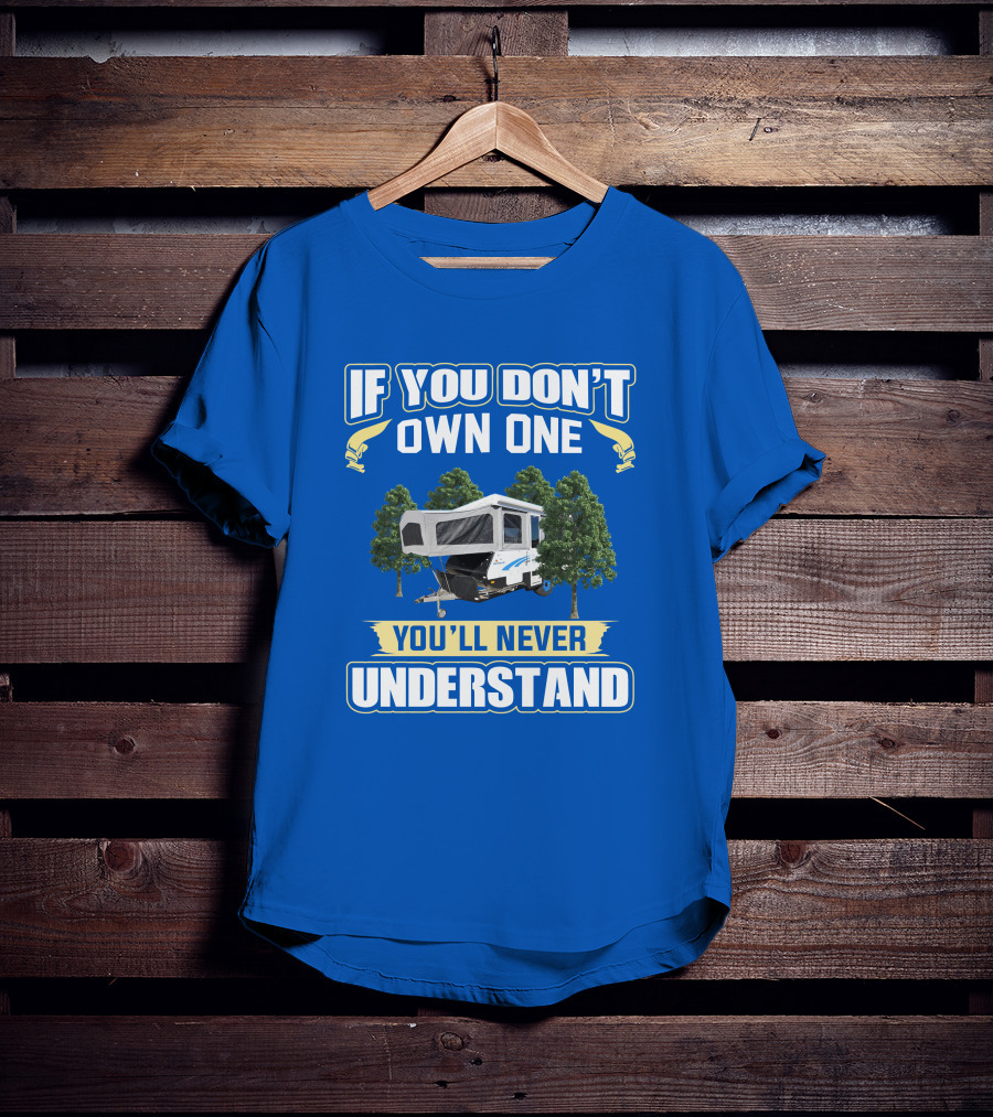If You Don't Own One You'll Never Understand Goldstream Camper T-Shirt