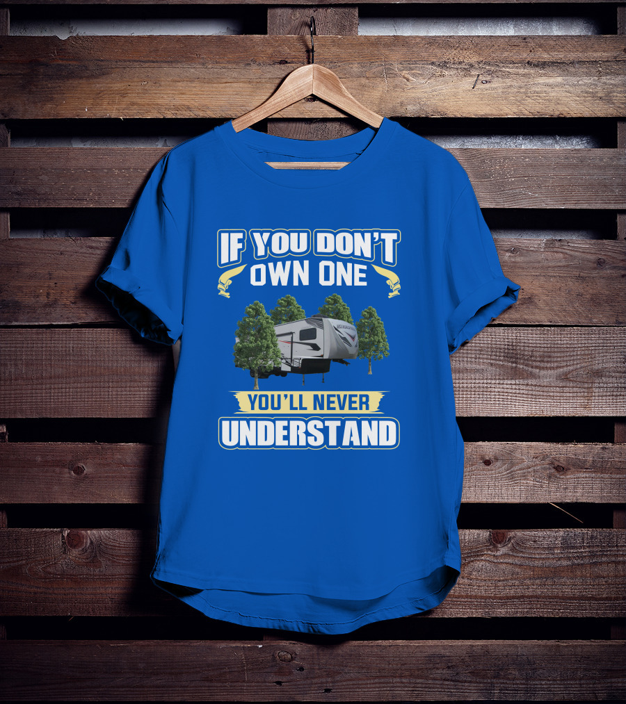 If You Don't Own One You'll Never Understand Camping Trailer Forest Scene T-Shirt