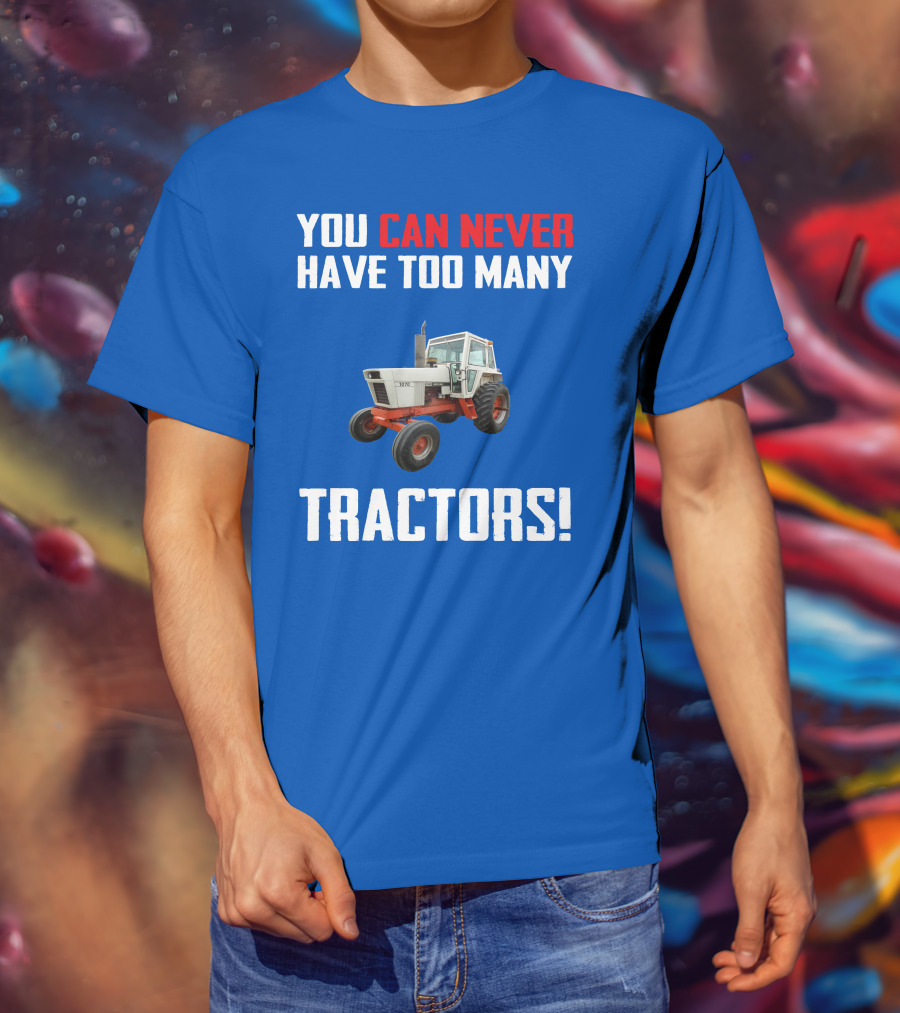 You Can Never Have Too Many Tractors Case 1070 T-Shirt