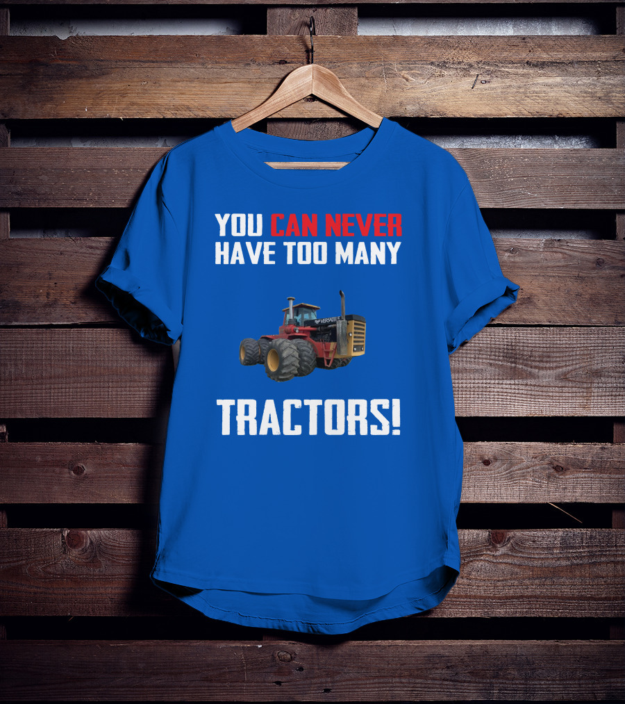 You Can Never Have Too Many Versatile Tractors T-Shirt