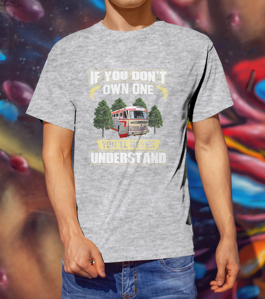 If You Don't Own One You'll Never Understand Gm -Pd 4103 T-Shirt