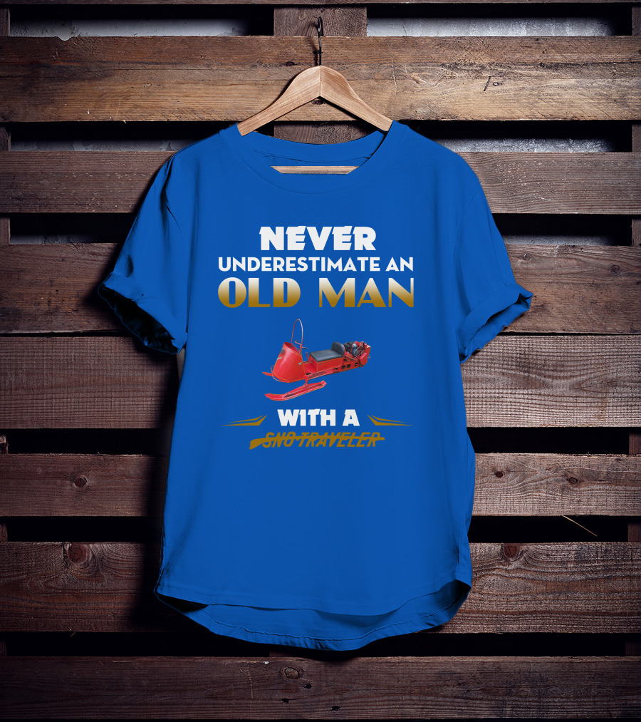 Never Underestimate An Old Man With A Sno Traveler T-Shirt