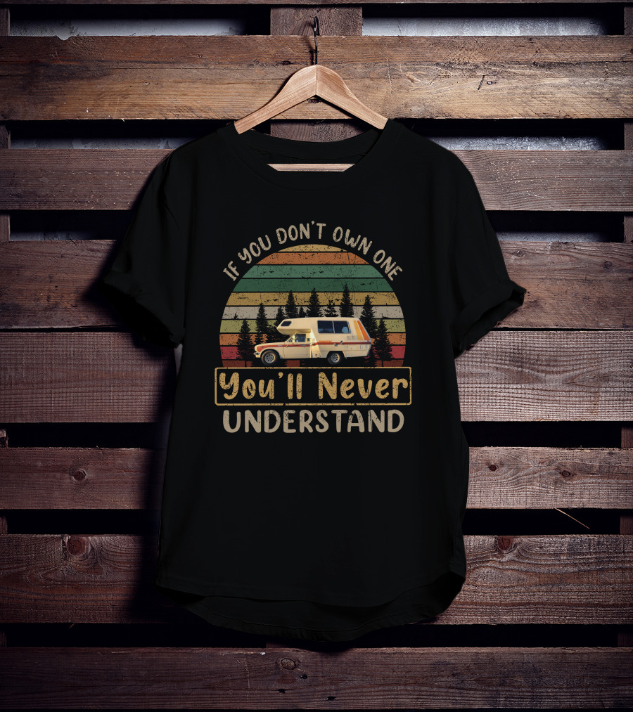 If You Don't Own One You'll Never Understand Chinook Camper T-Shirt