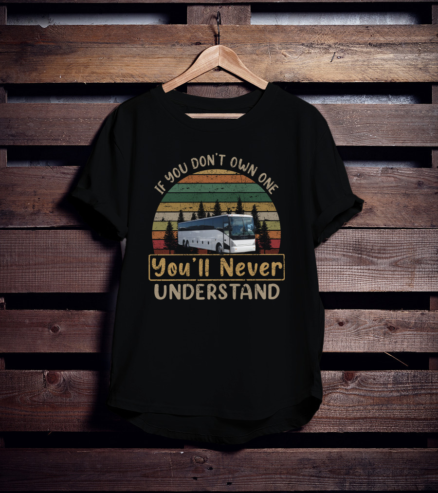 If You Don't Own One You'll Never Understand VanHool Coaches T-Shirt