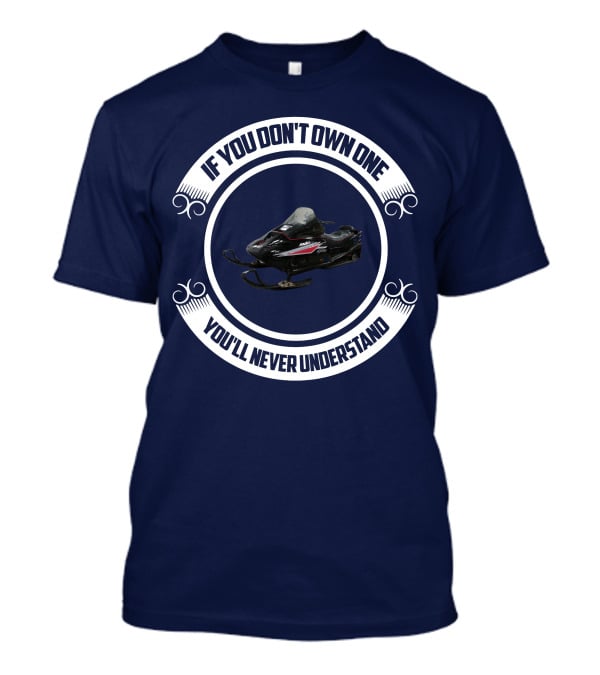 Ski Doo Mach 1 If You Don’t Own One You’ll Never Understand T-Shirt