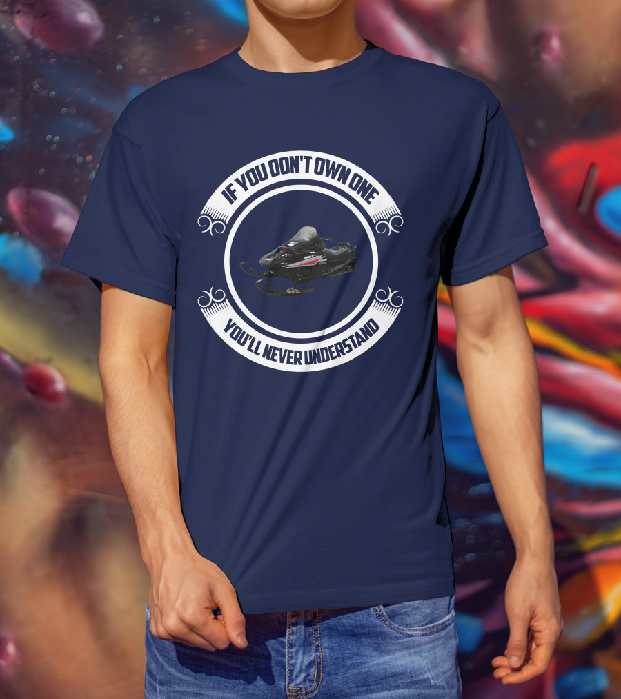 Ski Doo Mach 1 If You Don’t Own One You’ll Never Understand T-Shirt