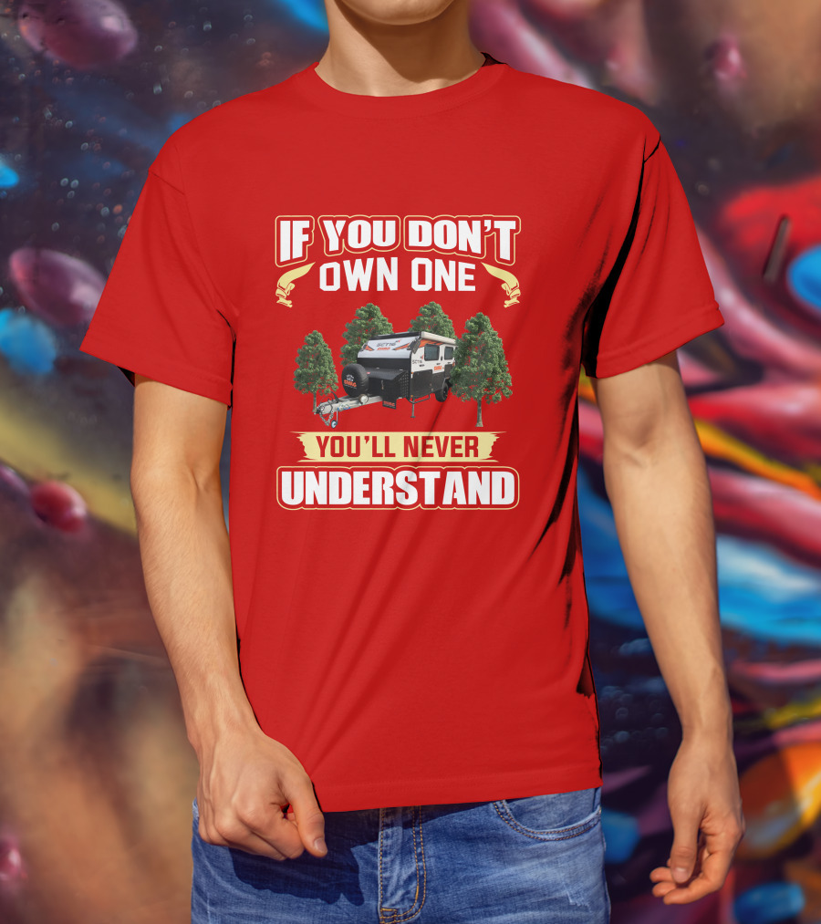 If You Don't Own One You'll Never Understand Swag Camper T-Shirt