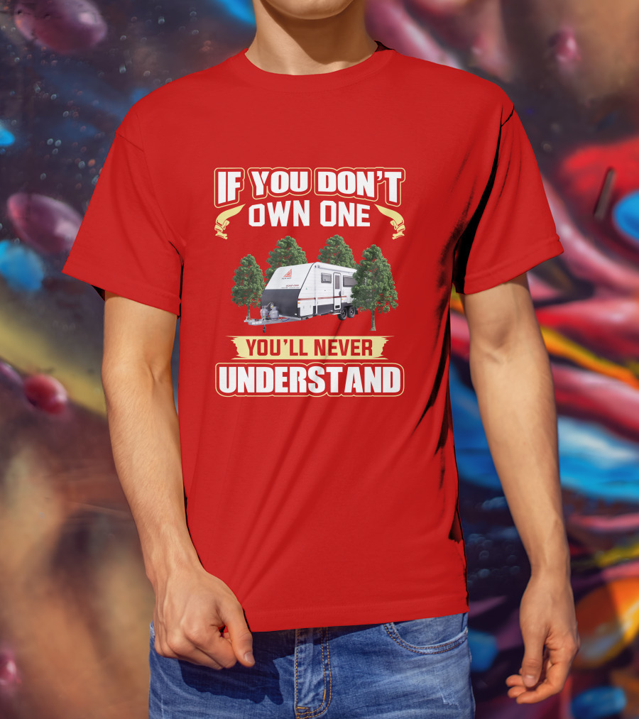 IF YOU DON'T OWN ONE YOU'LL NEVER UNDERSTAND New Age Road Owls Camper Trailer T-Shirt