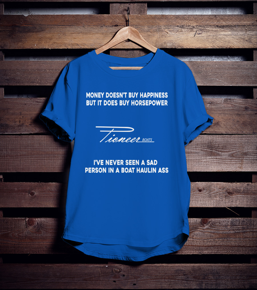 Pioneer Boats Money Doesn't Buy Happiness But It Does Buy Horsepower T-Shirt