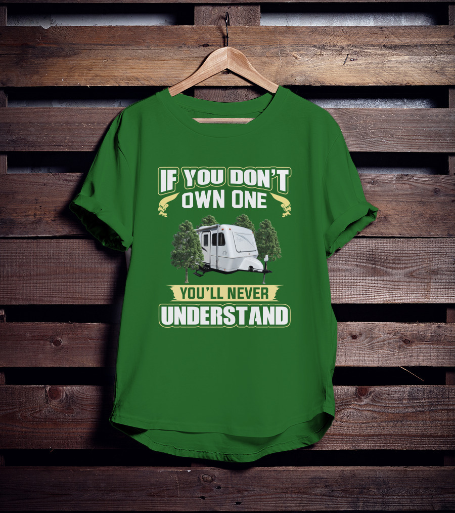 If You Don't Own One You'll Never Understand Trailer Camper Bigfoot T-Shirt