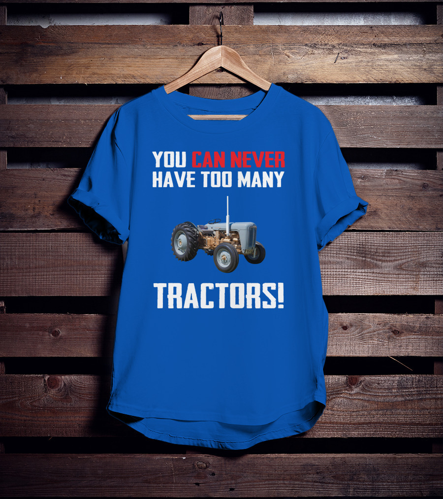 You Can Never Have Too Many Tractors Ferguson FE35 T-Shirt