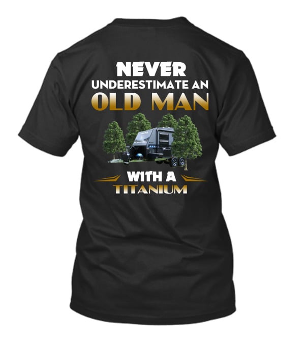 NEVER UNDERESTIMATE AN OLD MAN WITH A TITANIUM CARAVAN T-Shirt