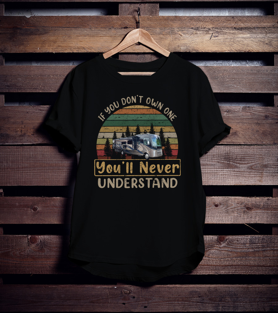 If You Don't Own One You'll Never Understand Coachmen Encore 355 T-Shirt
