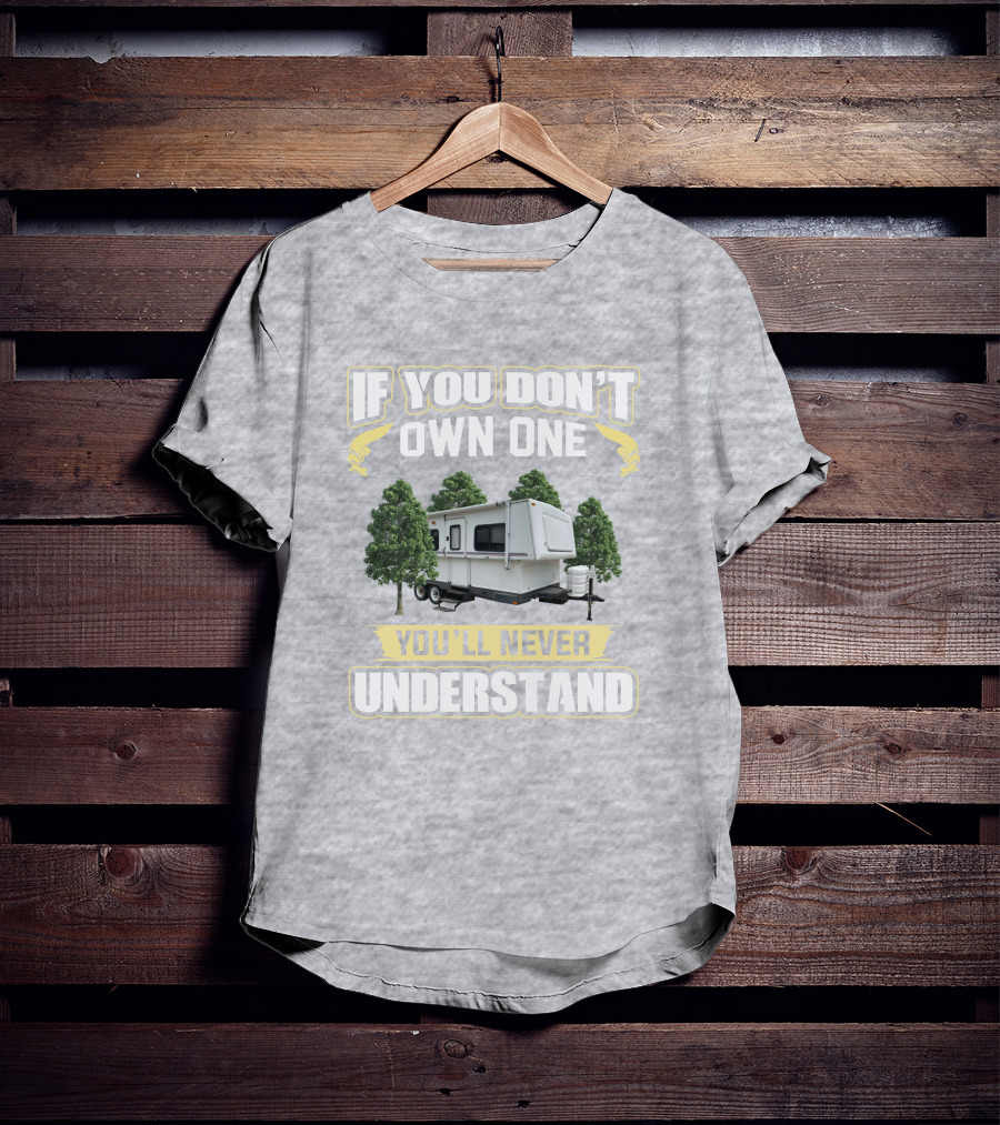 If You Don't Own One You'll Never Understand Hilo Camper T-Shirt