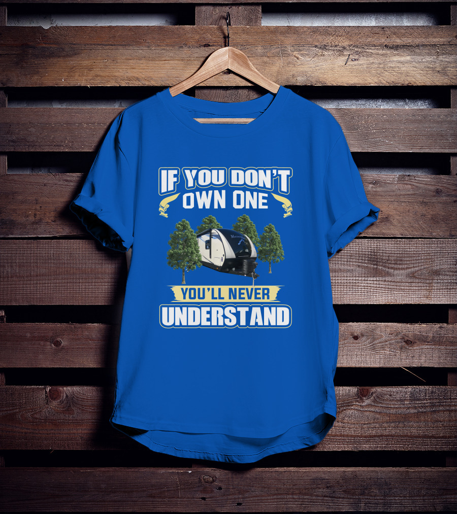 If You Don’t Own One You’ll Never Understand Mesa Ridge RV Camper T-Shirt