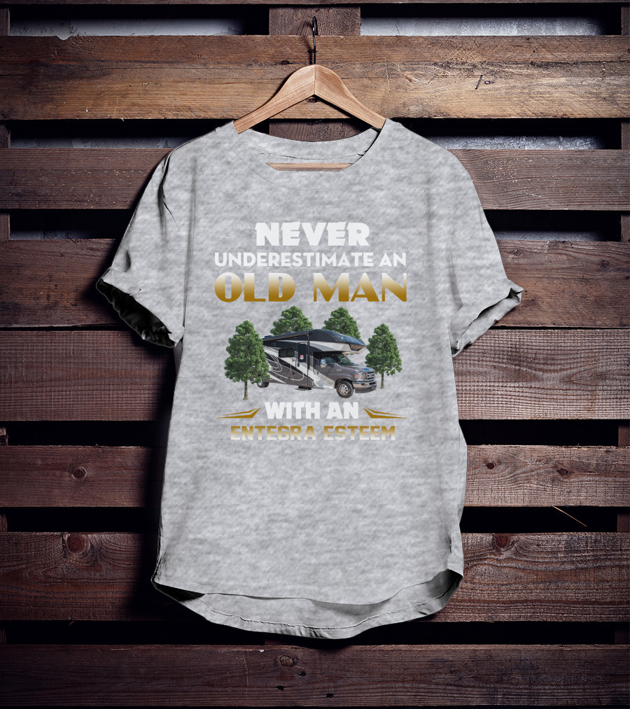 Never Underestimate An Old Man With An Entegra Esteem T-Shirt