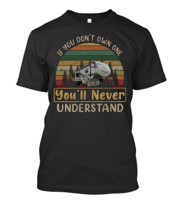 KEYSTONE MONTANA 3120 If You Don't Own One You'll Never Understand T-Shirt