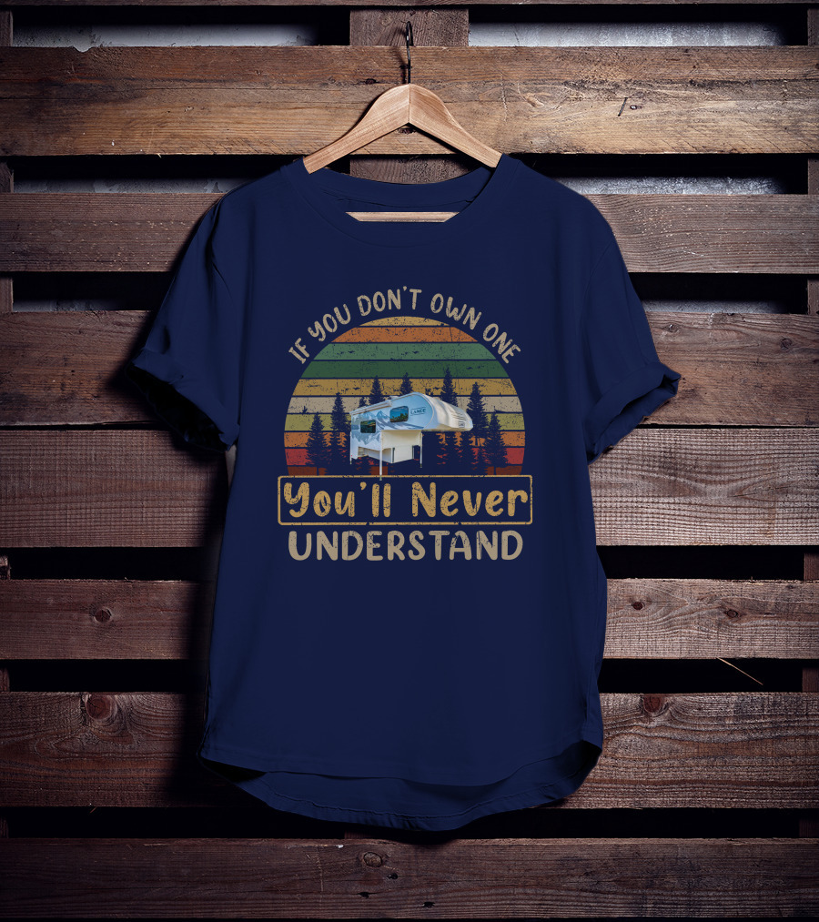 If You Don't Own One You'll Never Understand Lance 825 Camper T-Shirt