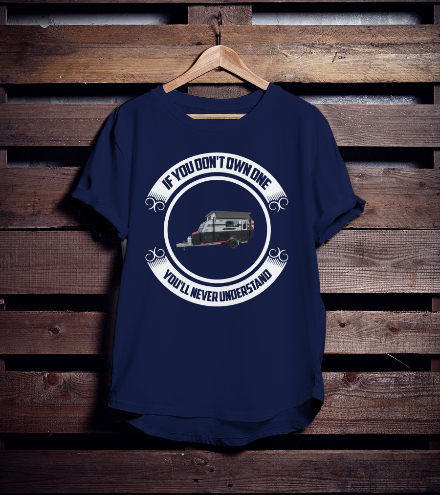 If You Don't Own One You'll Never Understand Jayco Adventurer Camper Trailer T-Shirt
