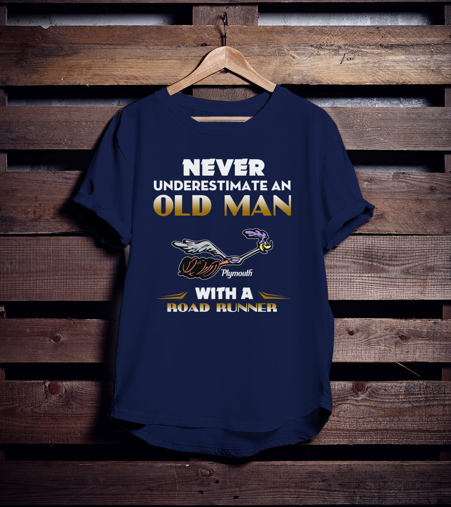 Never Underestimate An Old Man With A Plymouth Road Runner T-Shirt