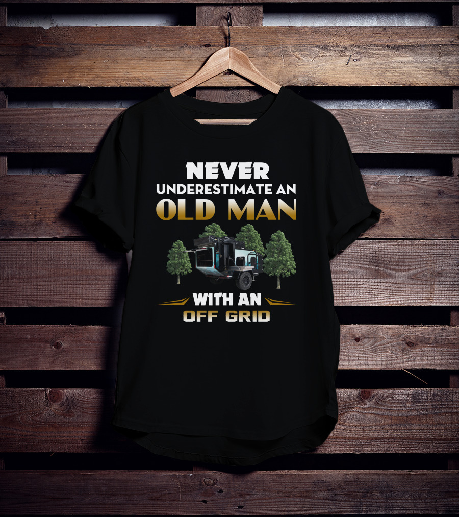 Never Underestimate An Old Man With An Off Grid Trailer Camper T-Shirt