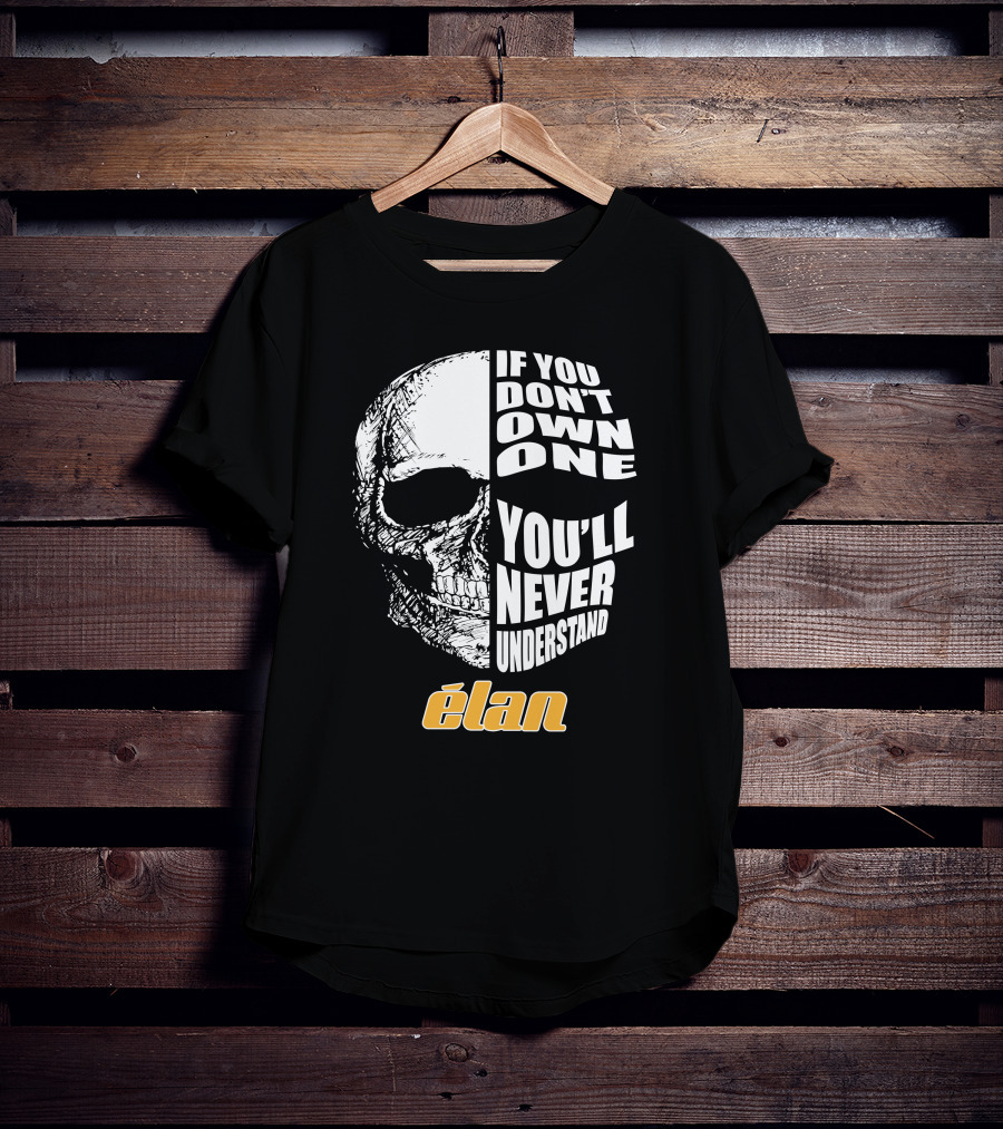 If You Don't Own One You'll Never Understand Elan Skull T-Shirt