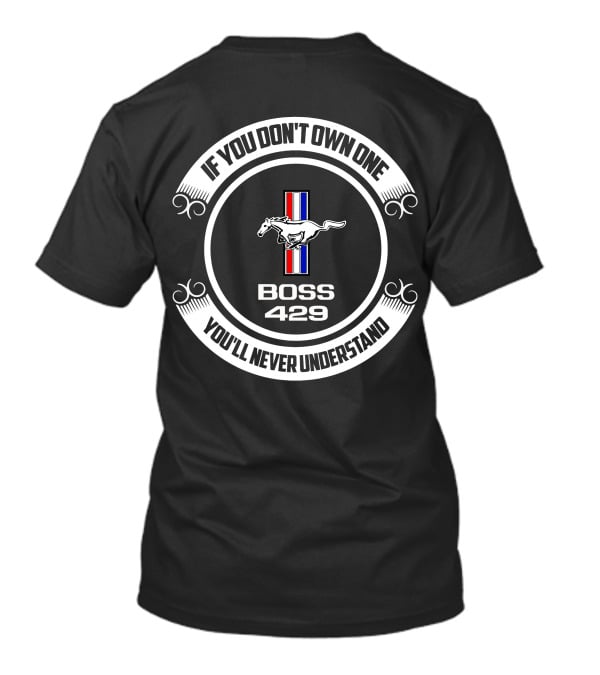 If You Don't Own One You'll Never Understand Mustang Boss 429 T-Shirt