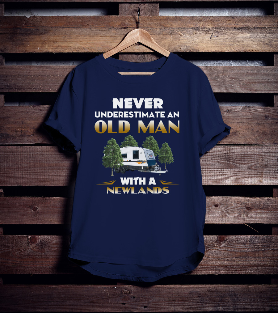 NEVER UNDERESTIMATE AN OLD MAN WITH A NEWLANDS CARAVAN T-Shirt