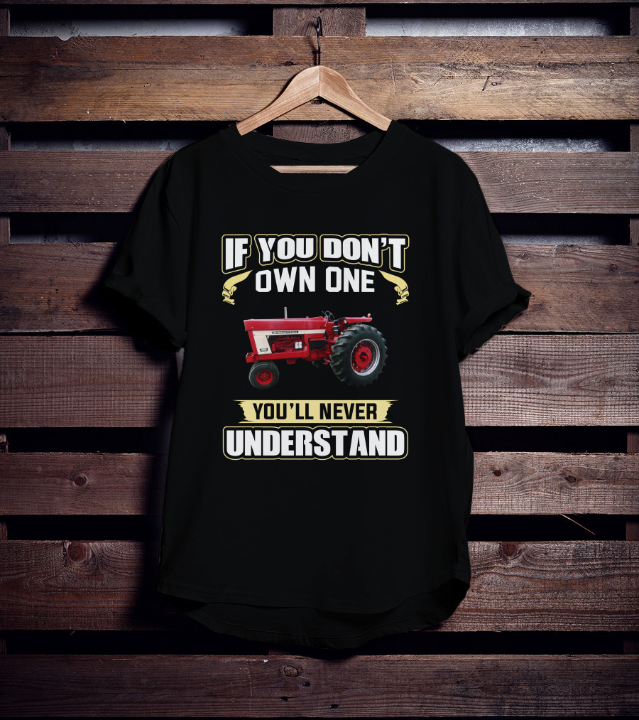 IH 966 Tractor If You Don't Own One You'll Never Understand T-Shirt