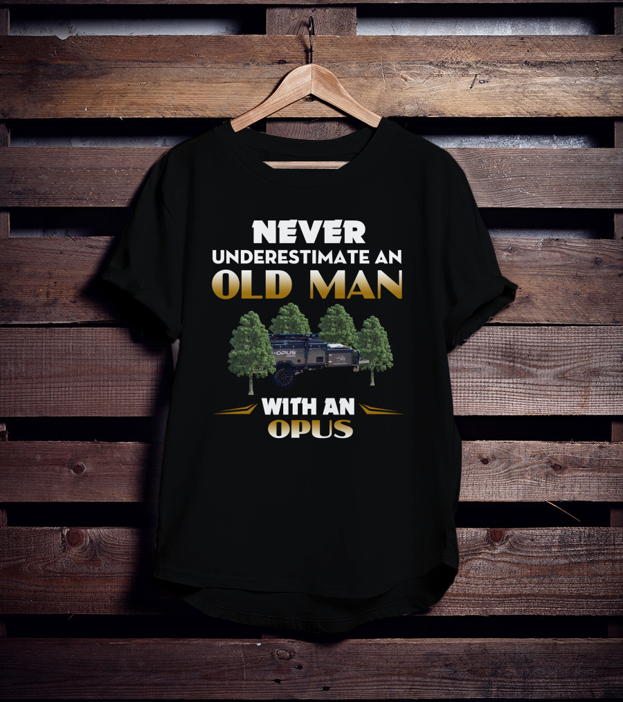 NEVER UNDERESTIMATE AN OLD MAN WITH AN OPUS T-Shirt