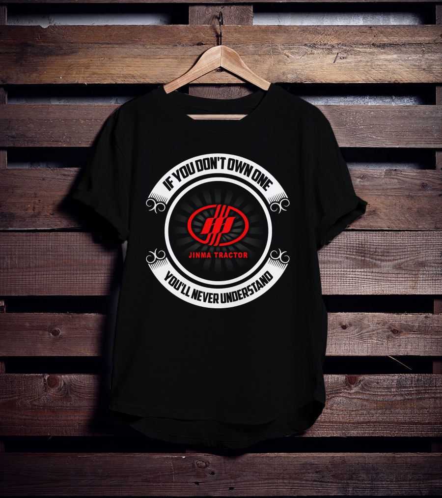 If You Don't Own One Jinma Tractor You'll Never Understand T-Shirt