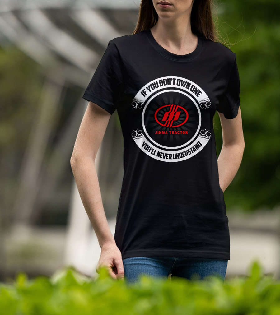 If You Don't Own One Jinma Tractor You'll Never Understand T-Shirt
