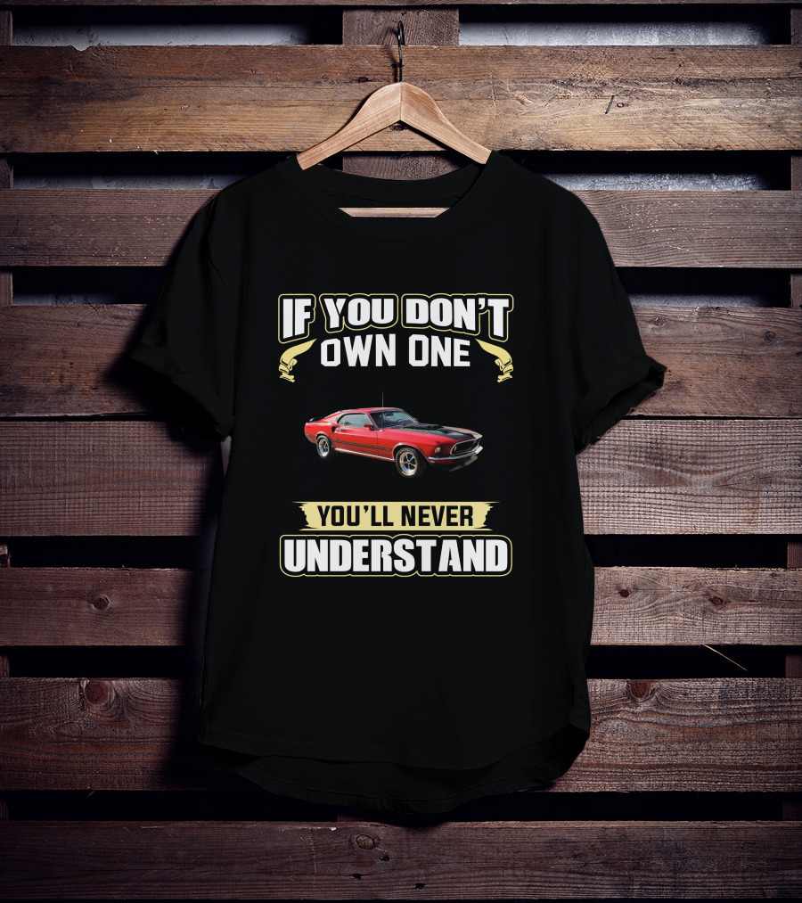 Ford Mustang Mach1 If You Don't Own One You'll Never Understand T-Shirt