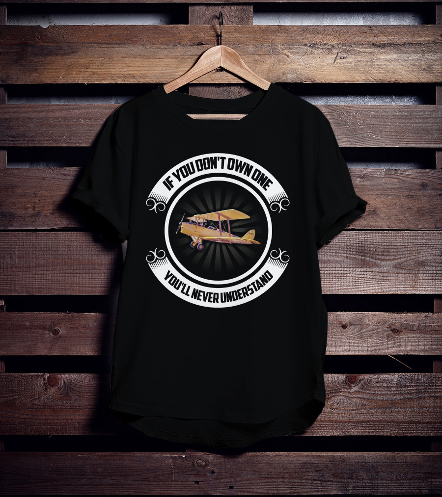 If You Don't Own One Tiger Moth Plane You'll Never Understand T-Shirt
