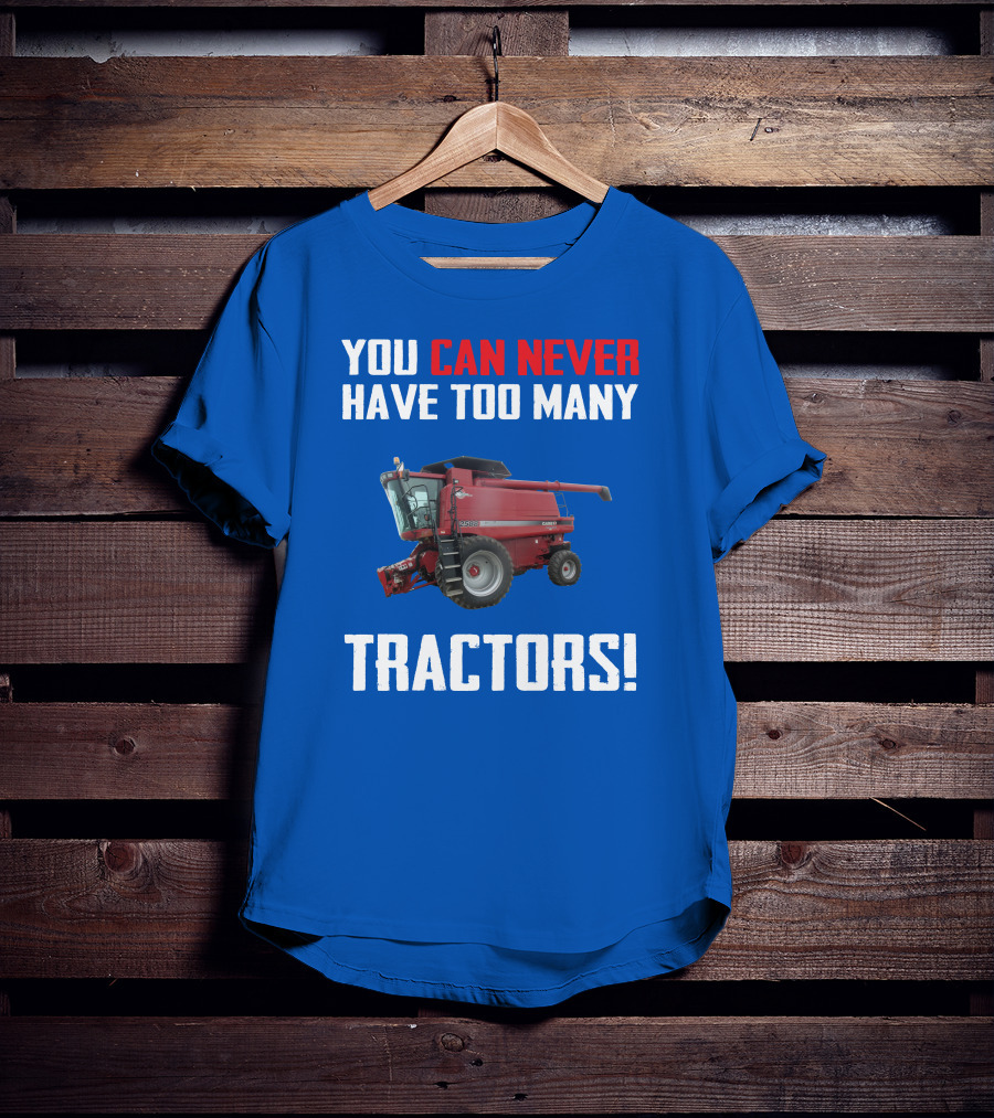 You Can Never Have Too Many Tractors CaseIH Axial Flow 2588 T-Shirt