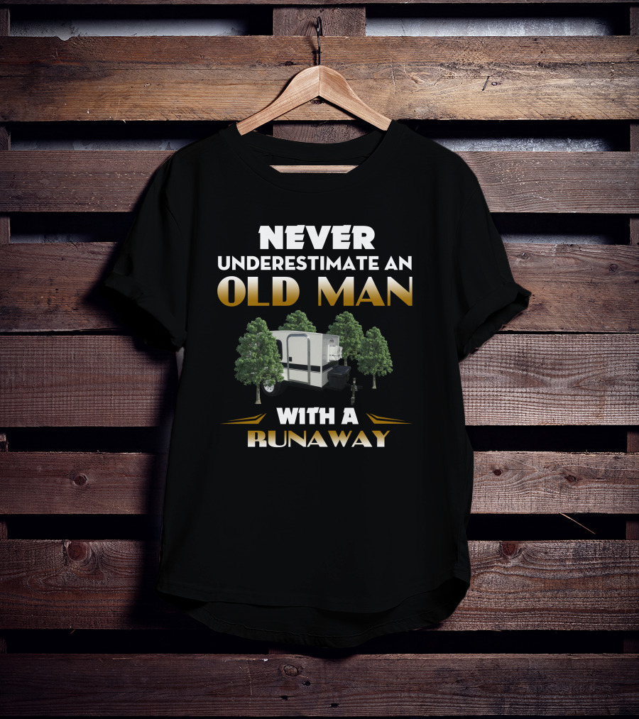 NEVER UNDERESTIMATE AN OLD MAN WITH A RUNAWAY T-Shirt
