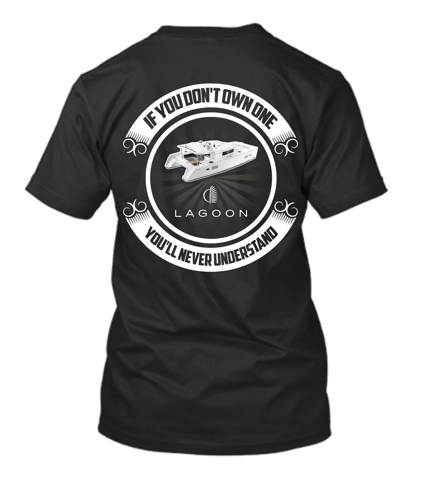 Lagoon 450F If You Don't Own One You'll Never Understand T-Shirt