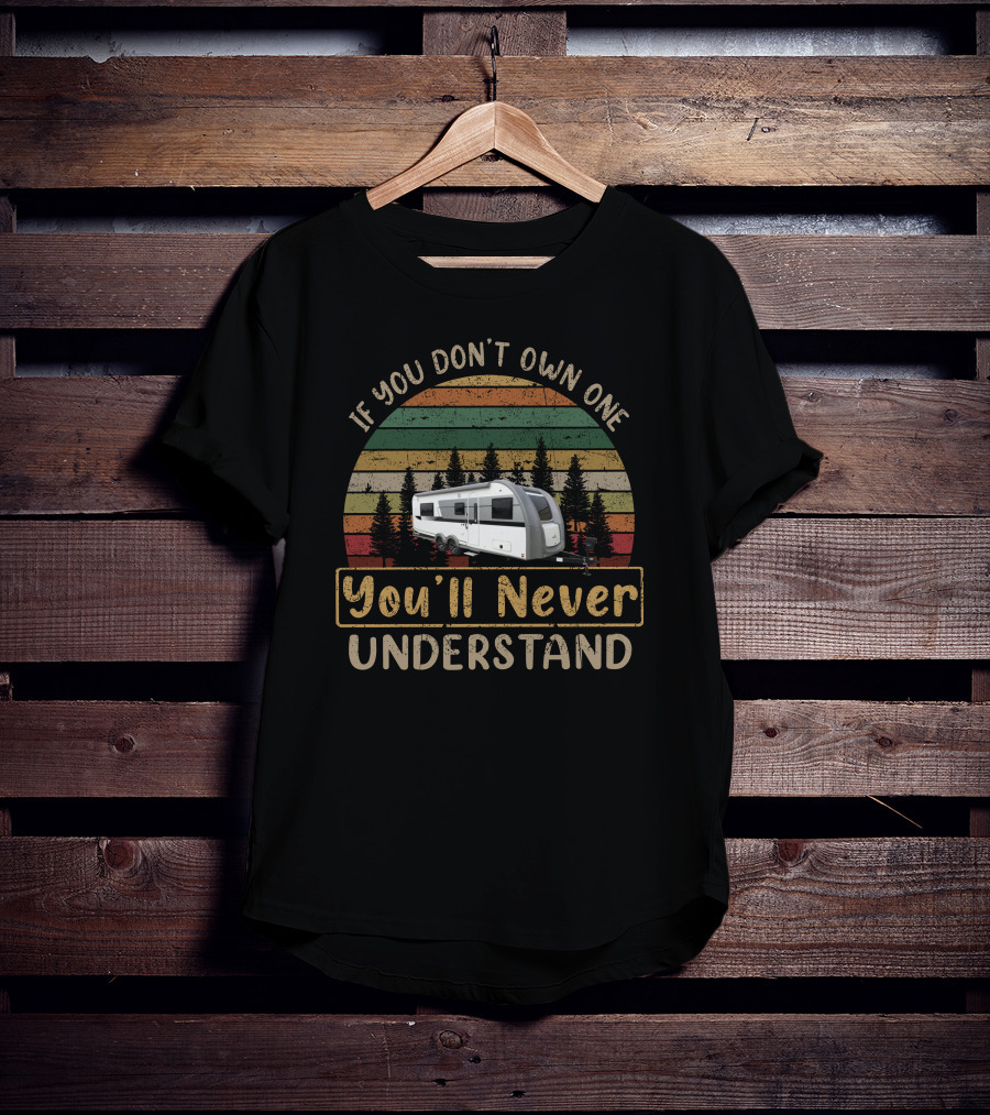 If You Don't Own One You'll Never Understand NuCamp AVIA T-Shirt