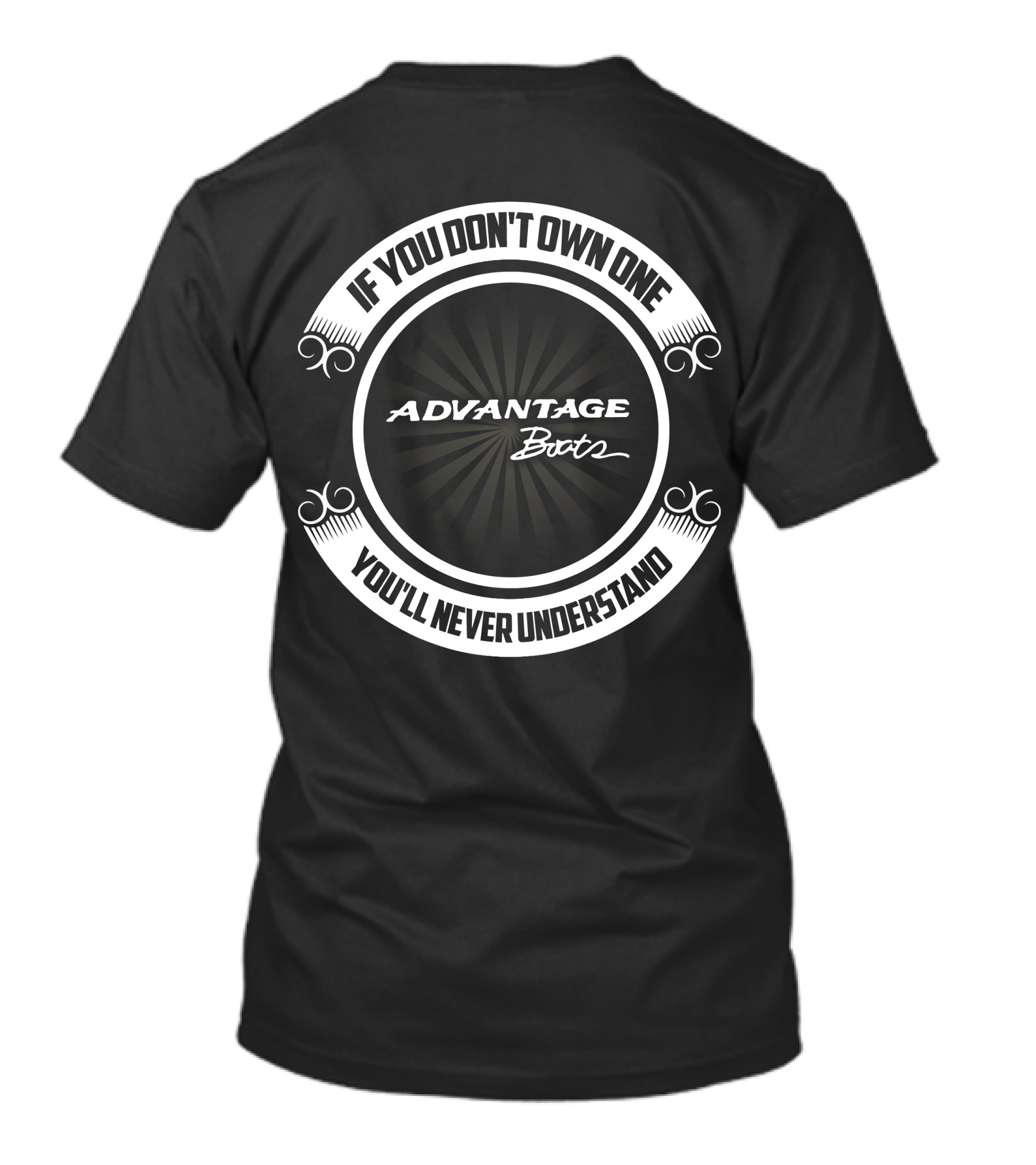 If You Don't Own One Advantage Boats You'll Never Understand T-Shirt