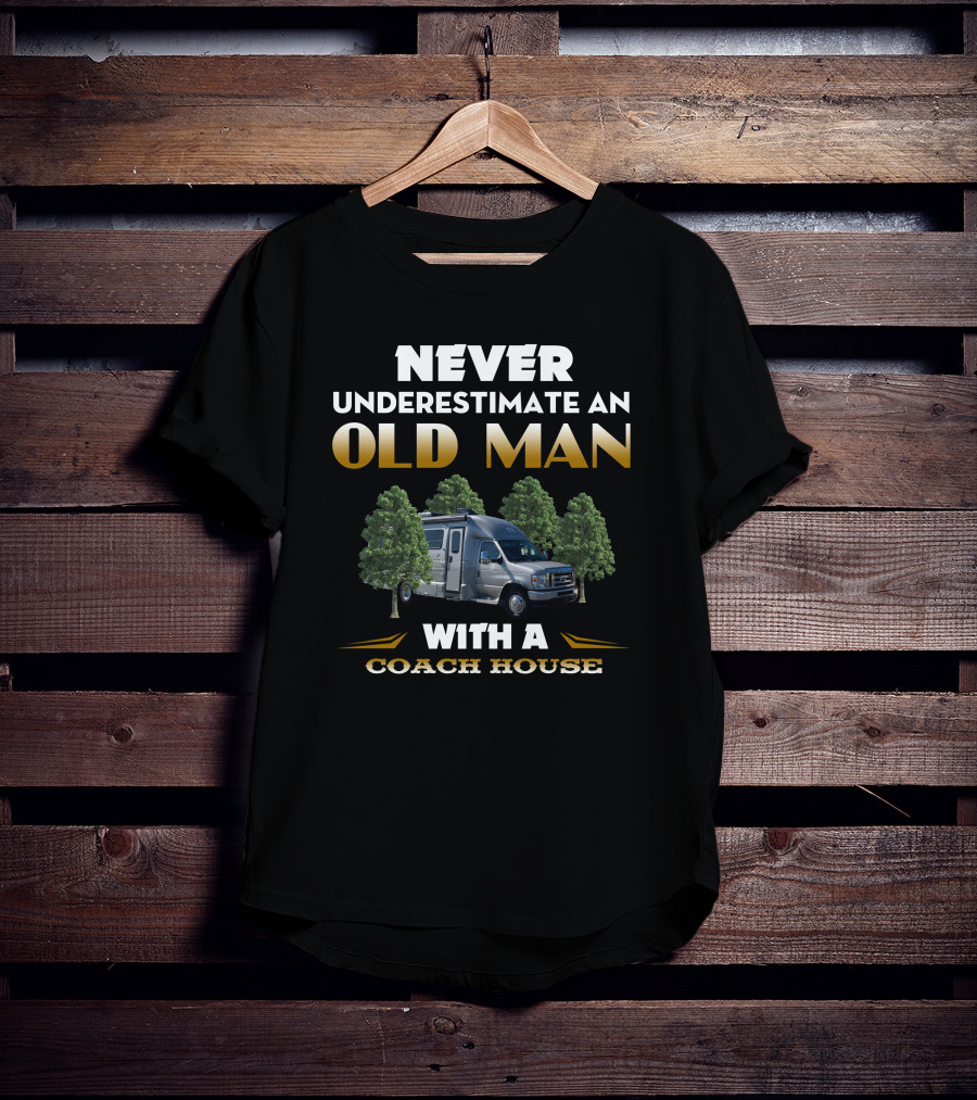 NEVER UNDERESTIMATE AN OLD MAN WITH A COACH HOUSE T-Shirt